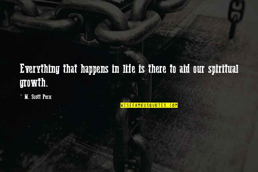 Everything That Happens Quotes By M. Scott Peck: Everything that happens in life is there to