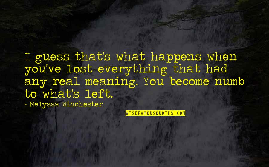 Everything That Happens Quotes By Melyssa Winchester: I guess that's what happens when you've lost