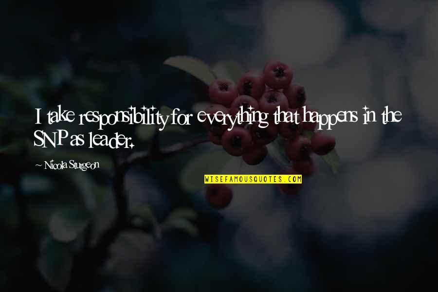 Everything That Happens Quotes By Nicola Sturgeon: I take responsibility for everything that happens in