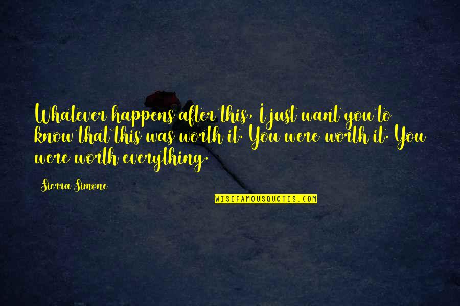 Everything That Happens Quotes By Sierra Simone: Whatever happens after this, I just want you
