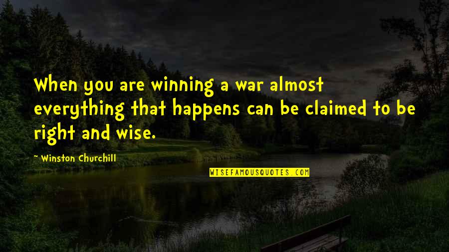 Everything That Happens Quotes By Winston Churchill: When you are winning a war almost everything