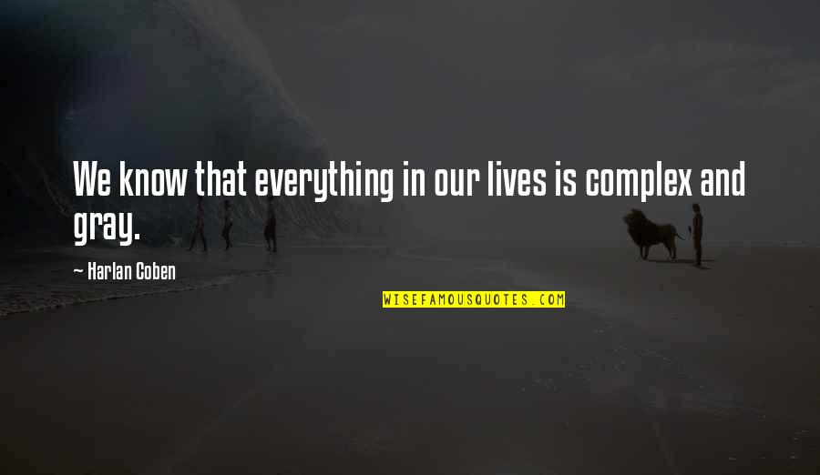 Everything That Lives Quotes By Harlan Coben: We know that everything in our lives is