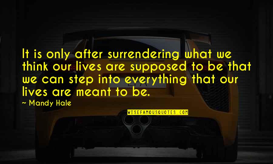 Everything That Lives Quotes By Mandy Hale: It is only after surrendering what we think