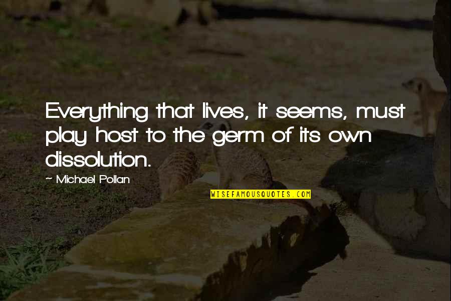Everything That Lives Quotes By Michael Pollan: Everything that lives, it seems, must play host