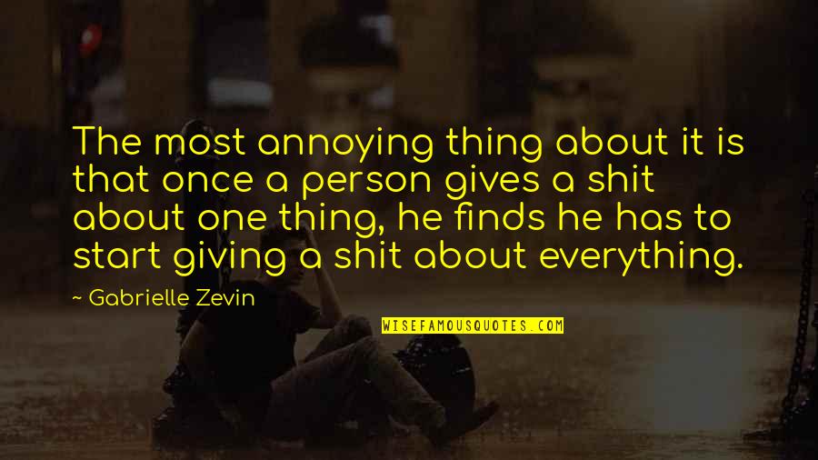 Everything That Quotes By Gabrielle Zevin: The most annoying thing about it is that