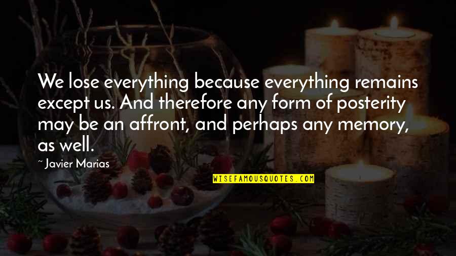 Everything That Remains Quotes By Javier Marias: We lose everything because everything remains except us.