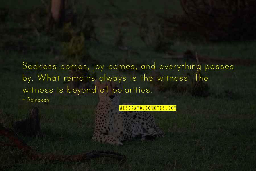Everything That Remains Quotes By Rajneesh: Sadness comes, joy comes, and everything passes by.
