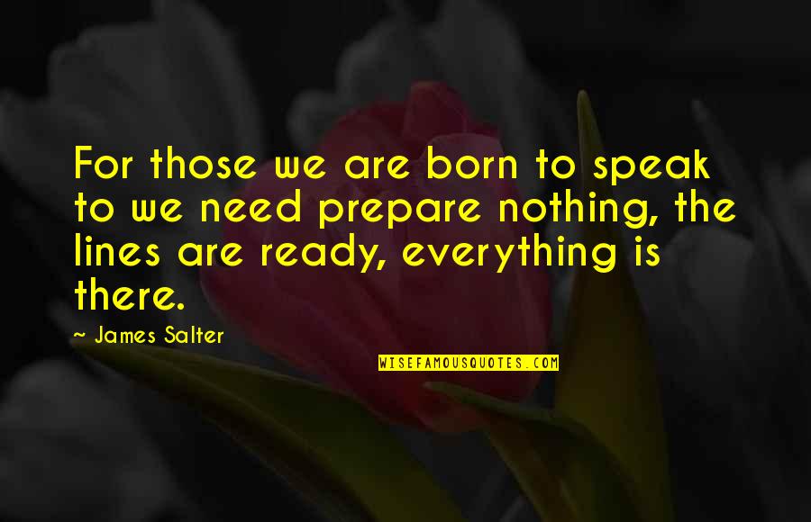 Everything To Nothing Quotes By James Salter: For those we are born to speak to