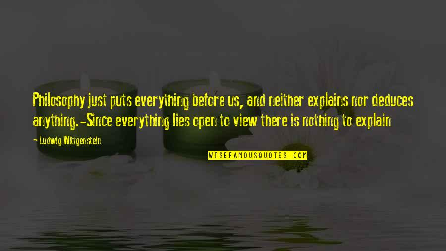 Everything To Nothing Quotes By Ludwig Wittgenstein: Philosophy just puts everything before us, and neither