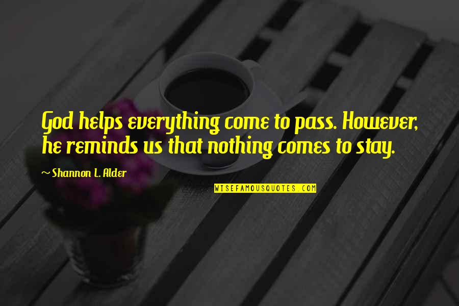 Everything To Nothing Quotes By Shannon L. Alder: God helps everything come to pass. However, he
