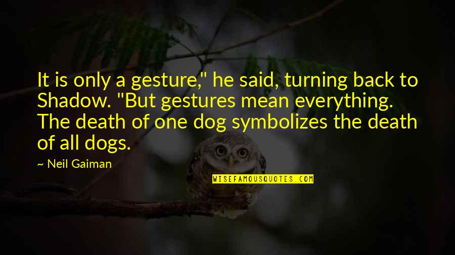 Everything Turning Out Okay Quotes By Neil Gaiman: It is only a gesture," he said, turning