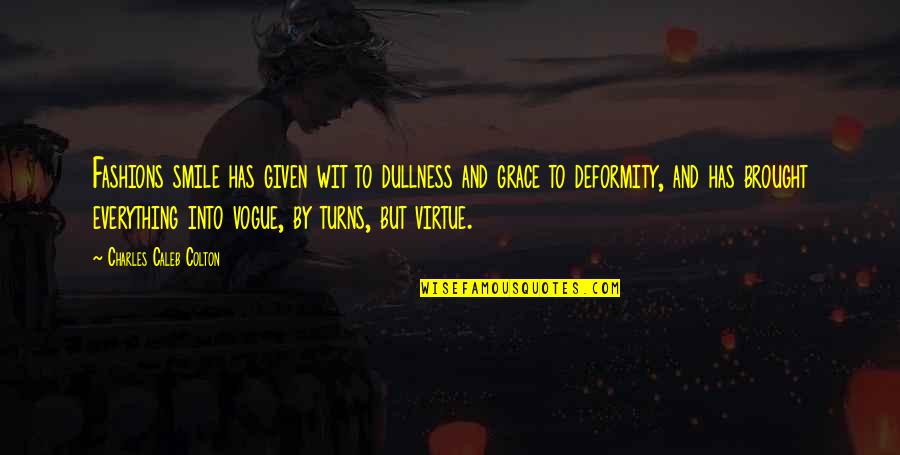 Everything Turns Out Okay Quotes By Charles Caleb Colton: Fashions smile has given wit to dullness and