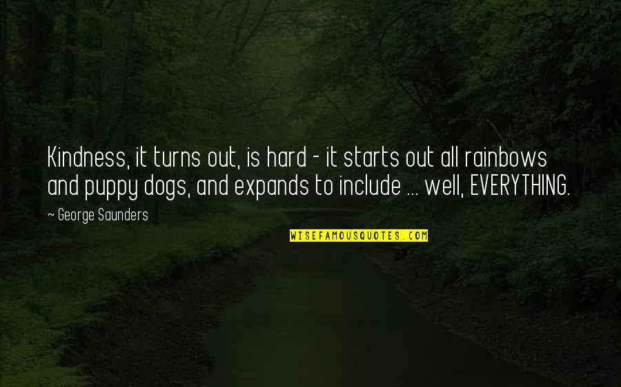 Everything Turns Out Okay Quotes By George Saunders: Kindness, it turns out, is hard - it