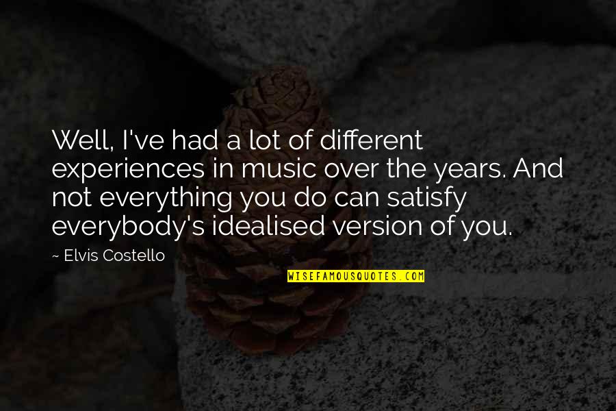 Everything Was Different Quotes By Elvis Costello: Well, I've had a lot of different experiences