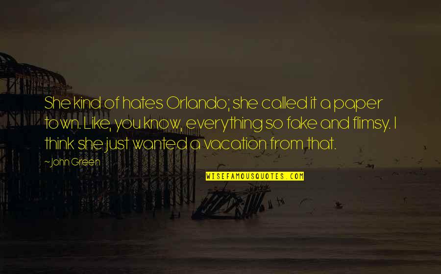 Everything Was Fake Quotes By John Green: She kind of hates Orlando; she called it