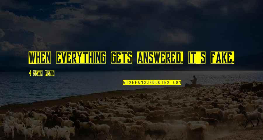 Everything Was Fake Quotes By Sean Penn: When everything gets answered, it's fake.
