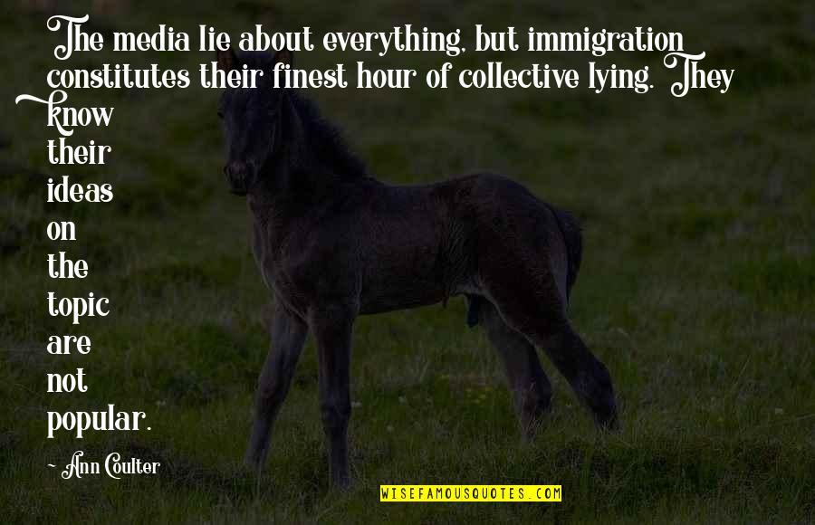 Everything Was Lie Quotes By Ann Coulter: The media lie about everything, but immigration constitutes