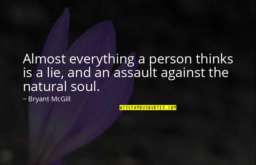 Everything Was Lie Quotes By Bryant McGill: Almost everything a person thinks is a lie,