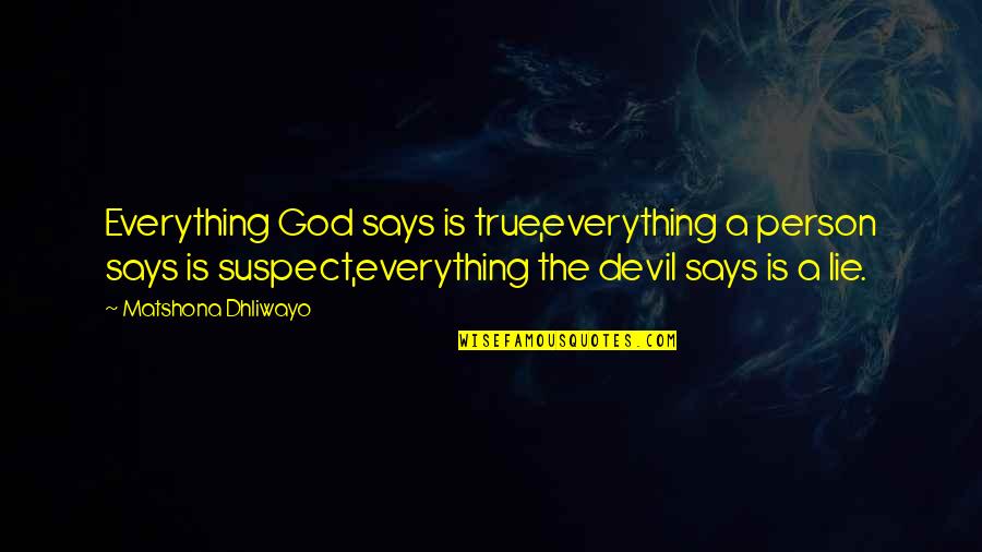 Everything Was Lie Quotes By Matshona Dhliwayo: Everything God says is true,everything a person says