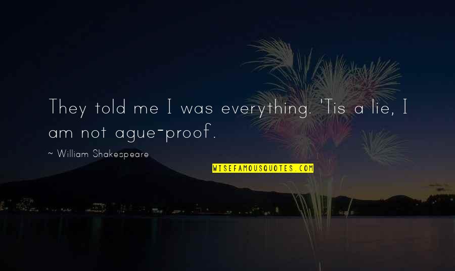 Everything Was Lie Quotes By William Shakespeare: They told me I was everything. 'Tis a