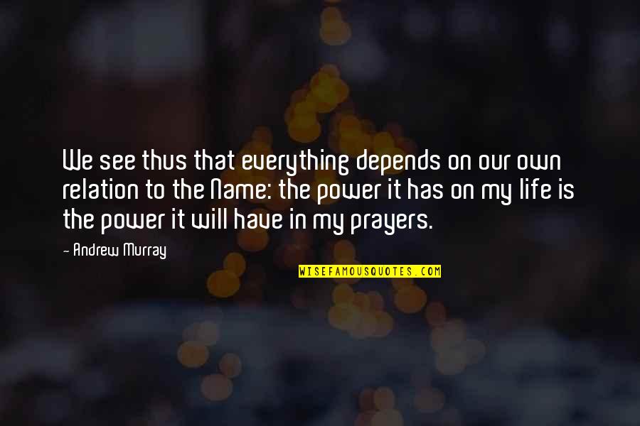 Everything We See Quotes By Andrew Murray: We see thus that everything depends on our Everything We See Quotes By Andrew Murray: We see thus that everything depends on our