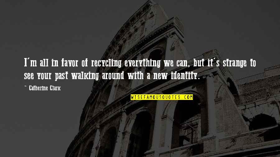 Everything We See Quotes By Catherine Clark: I'm all in favor of recycling everything we Everything We See Quotes By Catherine Clark: I'm all in favor of recycling everything we