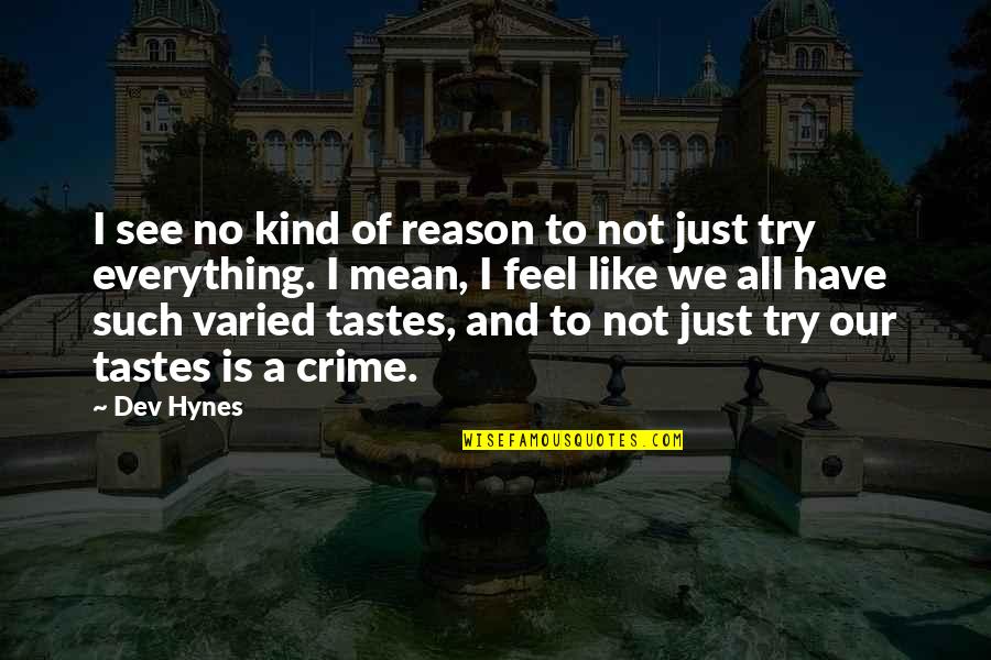 Everything We See Quotes By Dev Hynes: I see no kind of reason to not Everything We See Quotes By Dev Hynes: I see no kind of reason to not