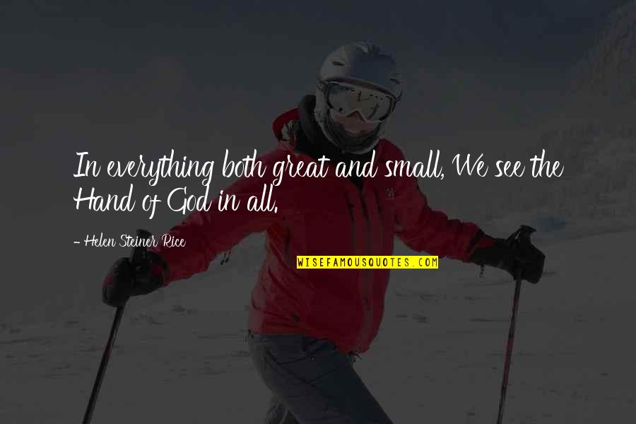 Everything We See Quotes By Helen Steiner Rice: In everything both great and small, We see Everything We See Quotes By Helen Steiner Rice: In everything both great and small, We see