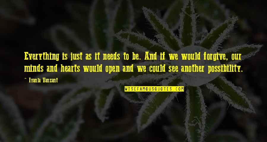 Everything We See Quotes By Iyanla Vanzant: Everything is just as it needs to be. Everything We See Quotes By Iyanla Vanzant: Everything is just as it needs to be.