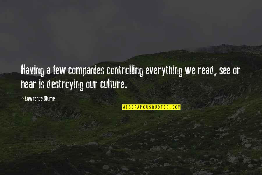 Everything We See Quotes By Lawrence Blume: Having a few companies controlling everything we read, Everything We See Quotes By Lawrence Blume: Having a few companies controlling everything we read,