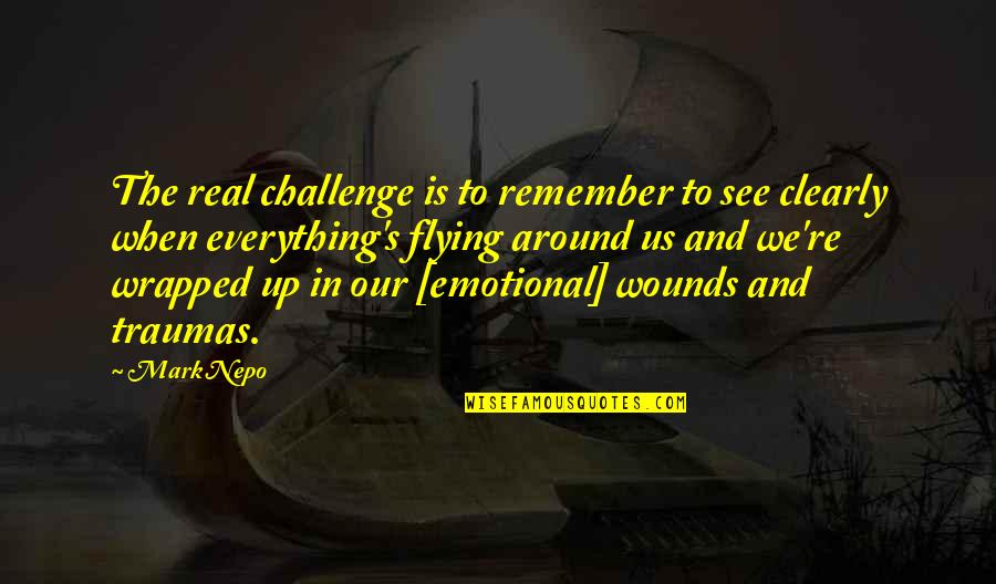 Everything We See Quotes By Mark Nepo: The real challenge is to remember to see Everything We See Quotes By Mark Nepo: The real challenge is to remember to see