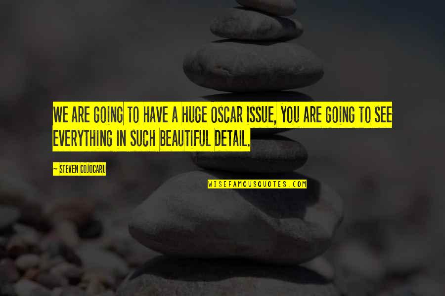 Everything We See Quotes By Steven Cojocaru: We are going to have a huge Oscar Everything We See Quotes By Steven Cojocaru: We are going to have a huge Oscar