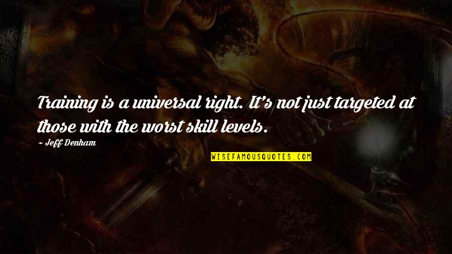 Everything Will Be Fine Movie Quotes By Jeff Denham: Training is a universal right. It's not just