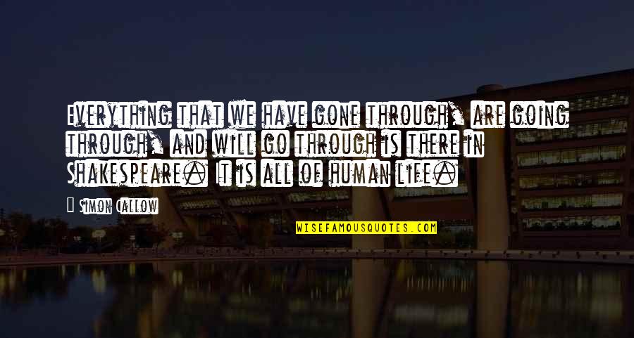 Everything Will Be Gone Quotes By Simon Callow: Everything that we have gone through, are going