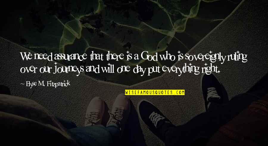 Everything Will Be Ok God Quotes By Elyse M. Fitzpatrick: We need assurance that there is a God