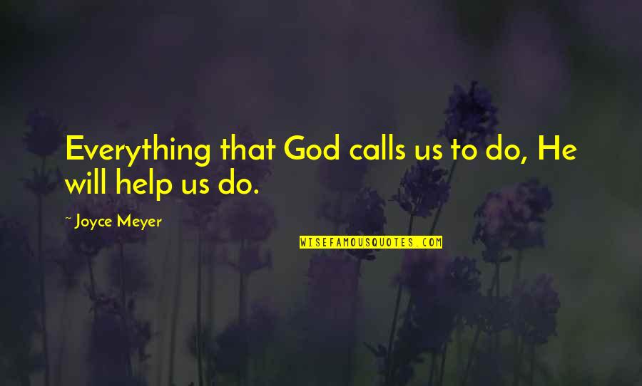 Everything Will Be Ok God Quotes By Joyce Meyer: Everything that God calls us to do, He