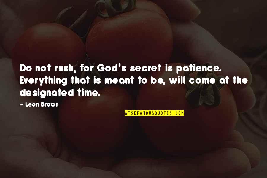 Everything Will Be Ok God Quotes By Leon Brown: Do not rush, for God's secret is patience.