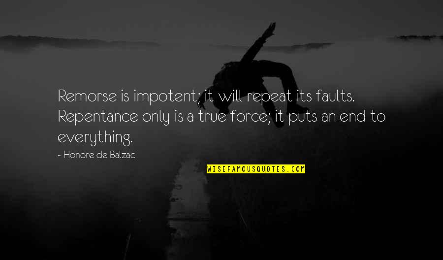 Everything Will Be Ok In The End Quotes By Honore De Balzac: Remorse is impotent; it will repeat its faults.