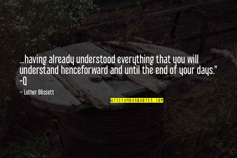 Everything Will Be Ok In The End Quotes By Luther Blissett: ...having already understood everything that you will understand