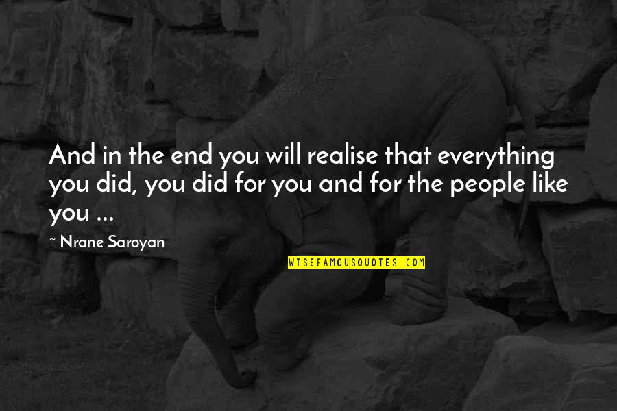 Everything Will Be Ok In The End Quotes By Nrane Saroyan: And in the end you will realise that