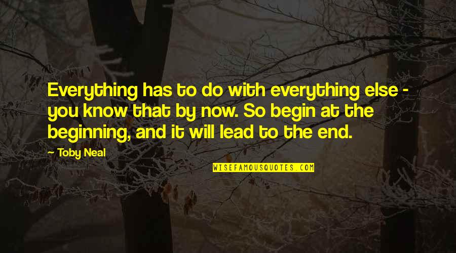Everything Will Be Ok In The End Quotes By Toby Neal: Everything has to do with everything else -