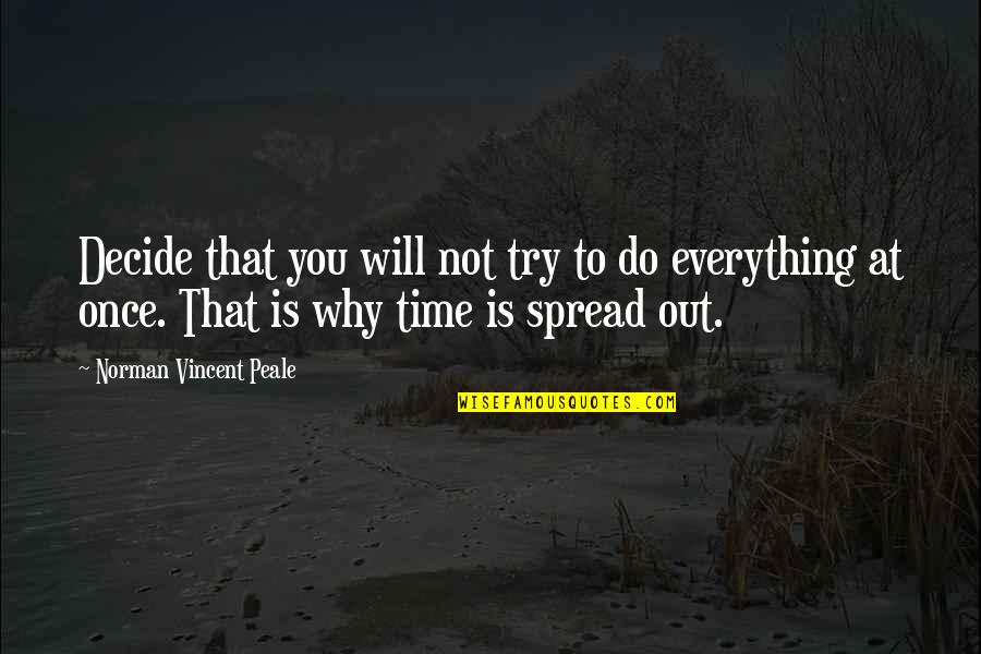 Everything Will Be Ok In Time Quotes By Norman Vincent Peale: Decide that you will not try to do