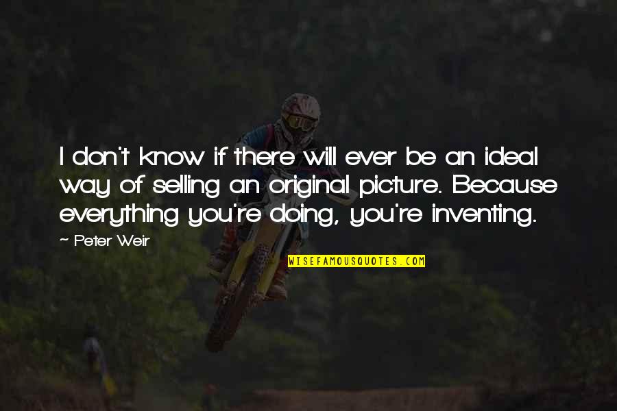 Everything Will Be Ok Picture Quotes By Peter Weir: I don't know if there will ever be