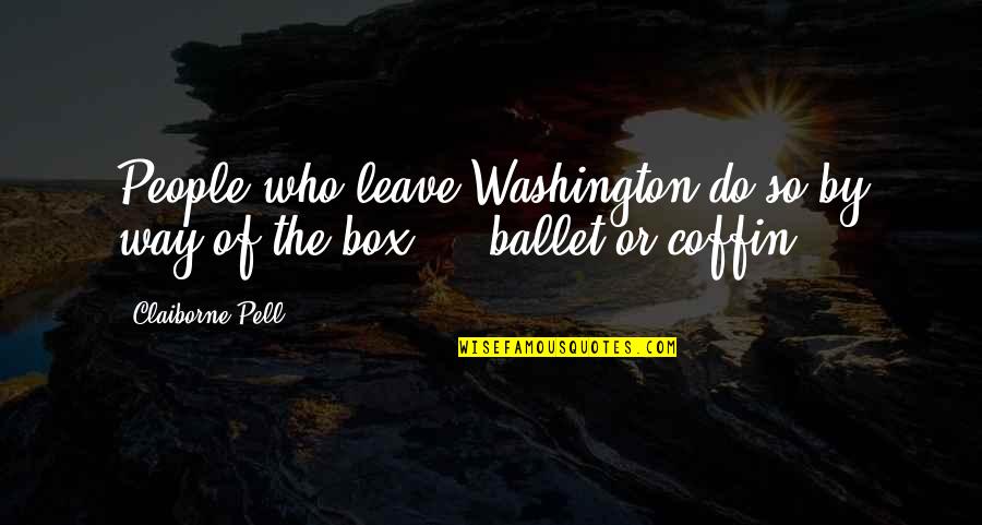 Everything Will Be Well Quotes By Claiborne Pell: People who leave Washington do so by way