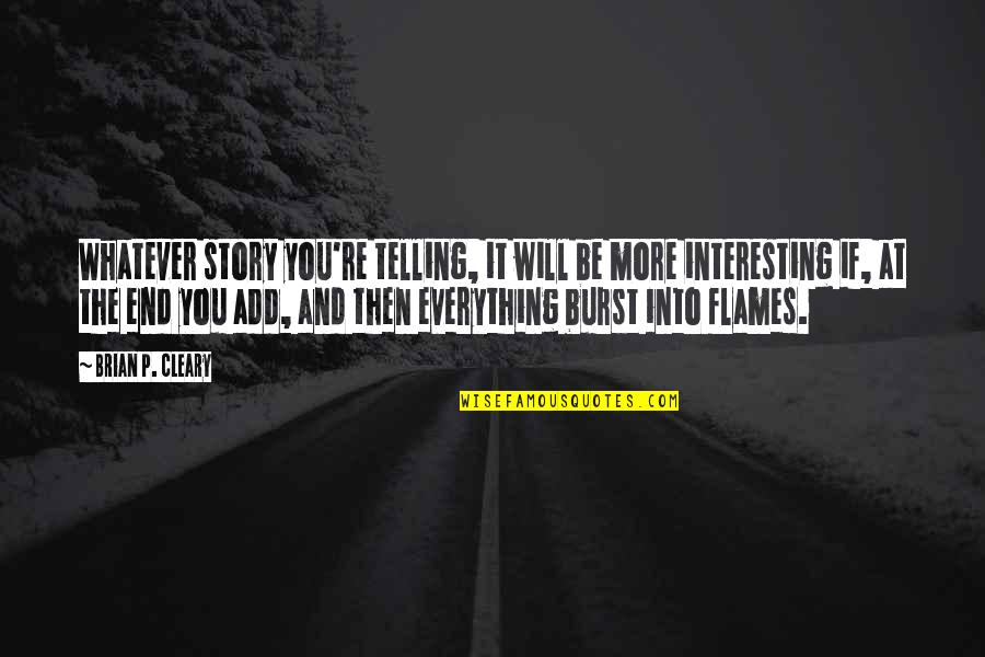 Everything Will End Quotes By Brian P. Cleary: Whatever story you're telling, it will be more