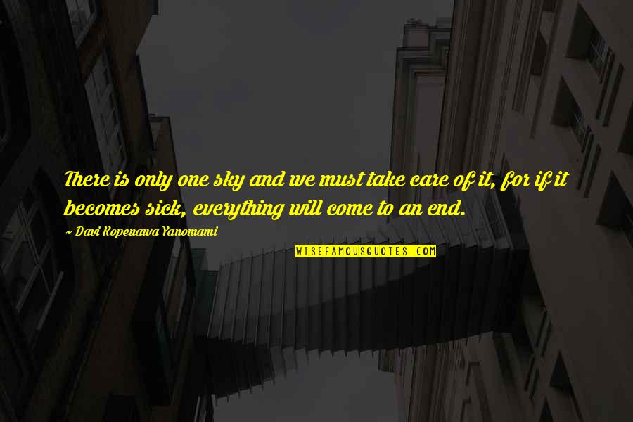 Everything Will End Quotes By Davi Kopenawa Yanomami: There is only one sky and we must