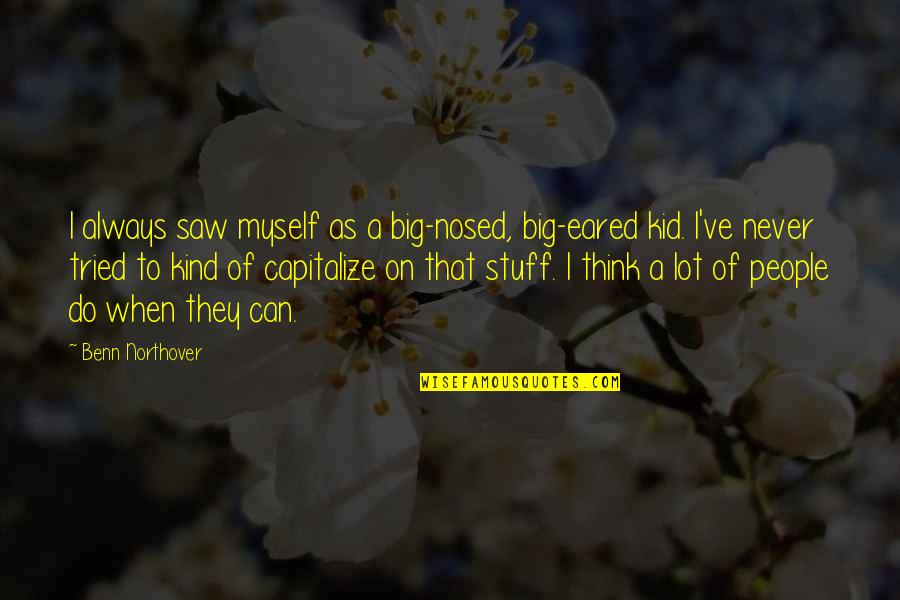 Everything Will Gonna Be Alright Quotes By Benn Northover: I always saw myself as a big-nosed, big-eared