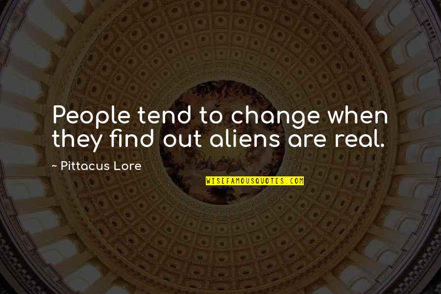 Everything Will Gonna Be Alright Quotes By Pittacus Lore: People tend to change when they find out