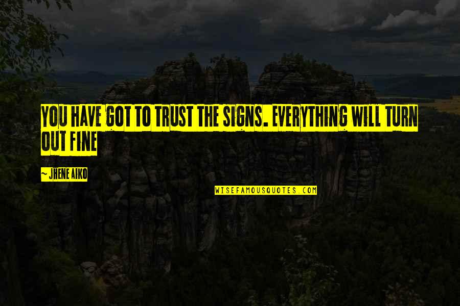 Everything Will Turn Out Okay Quotes By Jhene Aiko: You have got to trust the signs. Everything