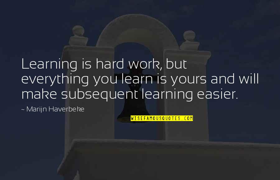Everything Will Work Out For The Best Quotes By Marijn Haverbeke: Learning is hard work, but everything you learn